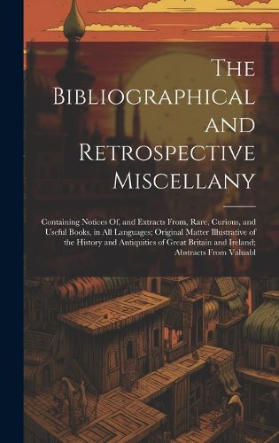 Cover image for The Bibliographical and Retrospective Miscellany