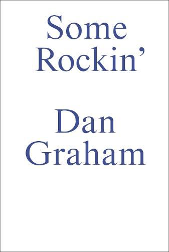 Dan Graham-Some Rockin': Old and Recent Dan Graham Interviews