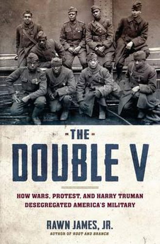 The Double V: How Wars, Protest, and Harry Truman Desegregated America's Military