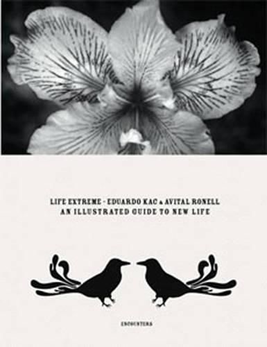 Cover image for Eduardo Kac and Avital Ronell: Life Extreme, An Illustrated Guide to New Life