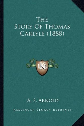Cover image for The Story of Thomas Carlyle (1888)