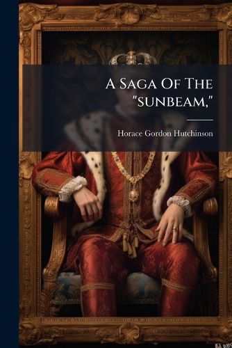 Cover image for A Saga Of The "sunbeam,"