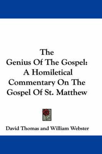 Cover image for The Genius of the Gospel: A Homiletical Commentary on the Gospel of St. Matthew