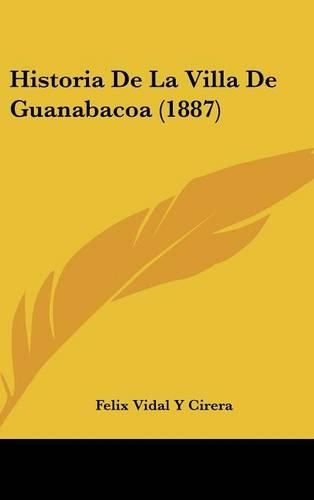 Cover image for Historia de La Villa de Guanabacoa (1887)