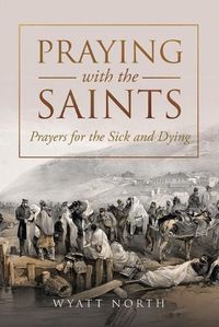 Cover image for Praying with the Saints: Prayers for the Sick and Dying