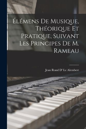 Cover image for Elemens De Musique, Theorique Et Pratique, Suivant Les Principes De M. Rameau