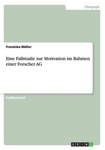 Cover image for Eine Fallstudie zur Motivation im Rahmen einer Forscher AG