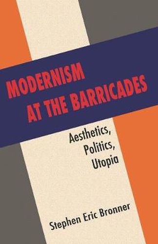 Cover image for Modernism at the Barricades: Aesthetics, Politics, Utopia