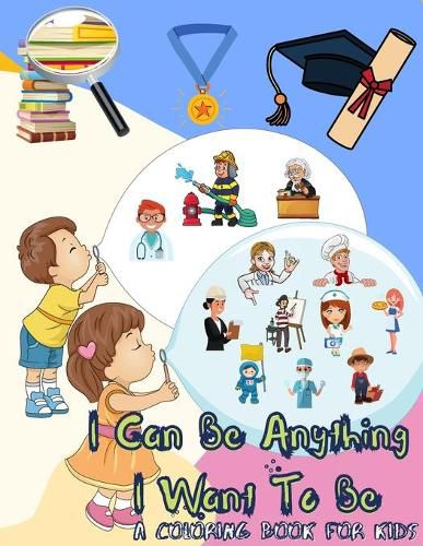 Cover image for I Can Be Anything I Want To Be - A Coloring Book For Kids