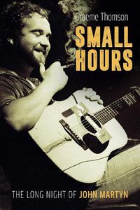 Cover image for Small Hours: The Long Night of John Martyn
