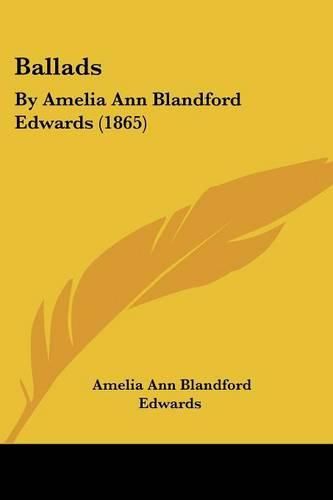 Ballads: By Amelia Ann Blandford Edwards (1865)