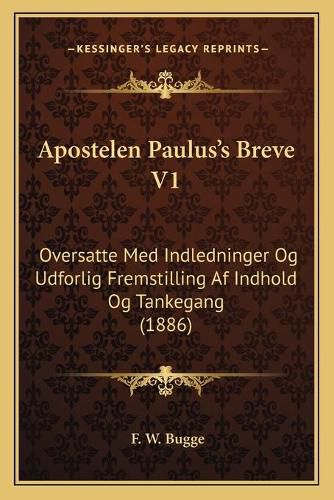 Cover image for Apostelen Paulus's Breve V1: Oversatte Med Indledninger Og Udforlig Fremstilling AF Indhold Og Tankegang (1886)