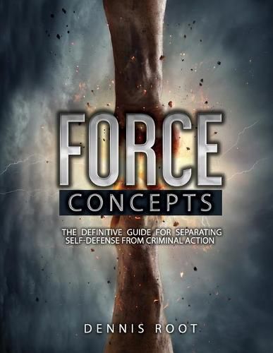 Cover image for Force Concepts: The Definitive Guide for Separating Self-Defense From Criminal Action