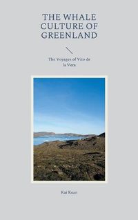 Cover image for The Whale Culture of Greenland: The Voyages of Vito de la Vera