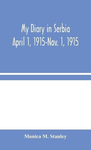 My Diary in Serbia: April 1, 1915-Nov. 1, 1915