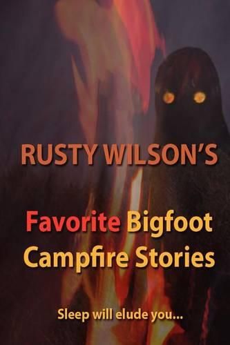 Cover image for Rusty Wilson's Favorite Bigfoot Campfire Stories