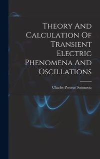 Cover image for Theory And Calculation Of Transient Electric Phenomena And Oscillations