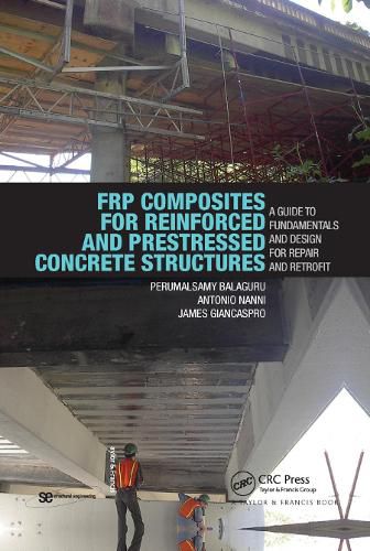 Cover image for FRP Composites for Reinforced and Prestressed Concrete Structures: A Guide to Fundamentals and Design for Repair and Retrofit