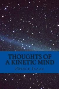 Cover image for Thoughts of a Kinetic Mind: A Collection of Poems, Proses and Essays