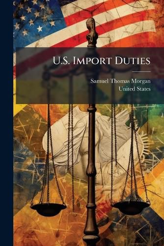 Cover image for U.S. Import Duties: Under Existing Laws and Decisions, and Digest of the Tariff Laws. July 1, 1883