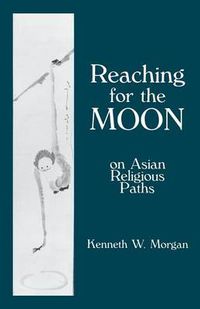 Cover image for Reaching for the Moon: On Asian Religious Paths