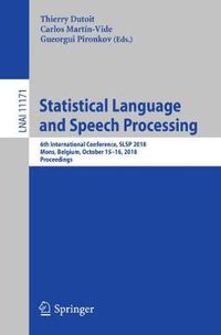 Cover image for Statistical Language and Speech Processing: 6th International Conference, SLSP 2018, Mons, Belgium, October 15-16, 2018, Proceedings