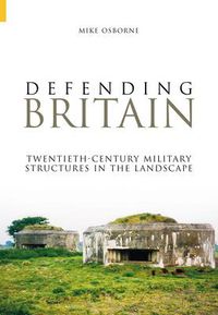 Cover image for Defending Britain: Twentieth-Century Military Structures in the Landscape