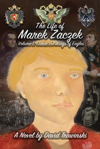 Cover image for The Life of Marek Zaczek Volume 1: Under the Wings of Eagles