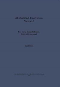 Cover image for Two Early Dynastic houses: living with the dead (Abu Salabikh Excavations, Volume 5 Part II)