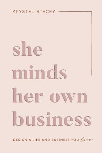 Cover image for She Minds Her Own Business: The Guide to Designing a Life and Business You Love