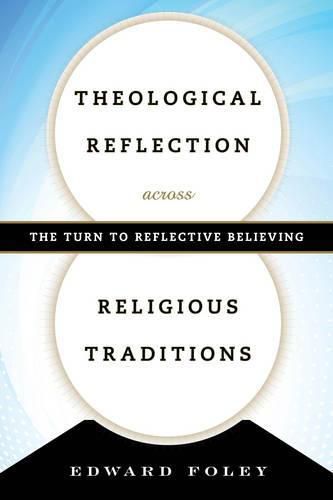 Theological Reflection across Religious Traditions: The Turn to Reflective Believing