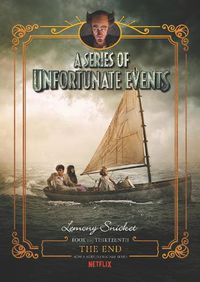 Cover image for A Series of Unfortunate Events #13: The End [Netflix Tie-in Edition]