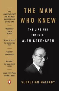 Cover image for The Man Who Knew: The Life and Times of Alan Greenspan