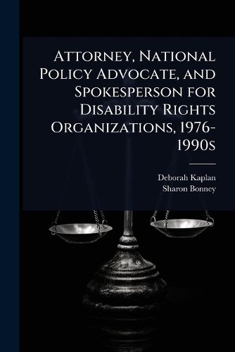 Cover image for Attorney, National Policy Advocate, and Spokesperson for Disability Rights Organizations, 1976-1990s