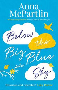 Cover image for Below the Big Blue Sky: A heartbreaking, heartwarming, laugh-out-loud novel for fans of Jojo Moyes