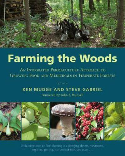 Cover image for Farming the Woods: An Integrated Permaculture Approach to Growing Food and Medicinals in Temperate Forests