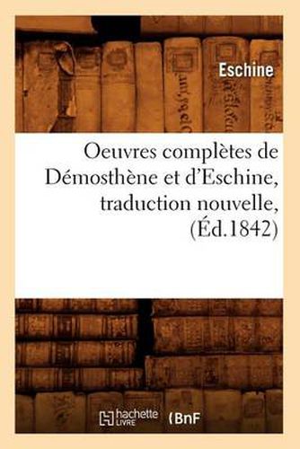 Cover image for Oeuvres Completes de Demosthene Et d'Eschine, Traduction Nouvelle, (Ed.1842)