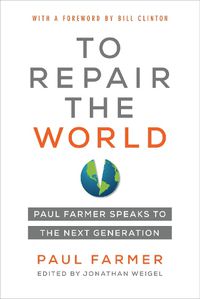 Cover image for To Repair the World: Paul Farmer Speaks to the Next Generation