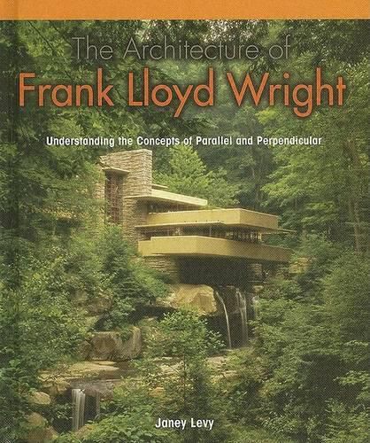 The Architecture of Frank Lloyd Wright: Understanding the Concepts of Parallel and Perpendicular