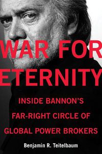 Cover image for War for Eternity: Inside Bannon's Far-Right Circle of Global Power Brokers
