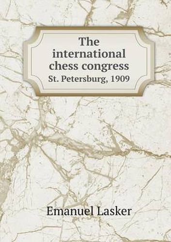 The international chess congress St. Petersburg, 1909