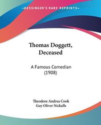 Cover image for Thomas Doggett, Deceased: A Famous Comedian (1908)