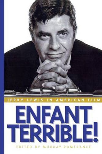 Enfant Terrible!: Jerry Lewis in American Film