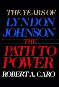 Cover image for The Path to Power: The Years of Lyndon Johnson I