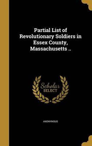 Cover image for Partial List of Revolutionary Soldiers in Essex County, Massachusetts ..