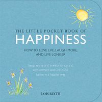 Cover image for The Little Pocket Book of Happiness: How to Love Life, Laugh More, and Live Longer