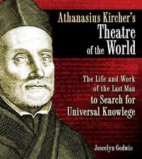 Cover image for Athanasius Kircher's Theatre of the World: The Life and Work of the Last Man to Search for Universal Knowledge