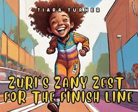 Cover image for Zuri's Zany Zest for the Finish Line
