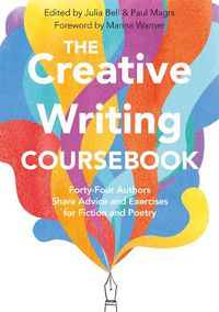 Cover image for The Creative Writing Coursebook: Forty-Four Authors Share Advice and Exercises for Fiction and Poetry