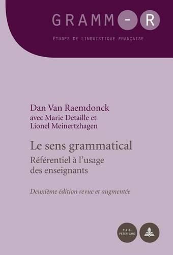 Cover image for Le Sens Grammatical: Referentiel A l'Usage Des Enseignants - Deuxieme Edition Revue Et Augmentee